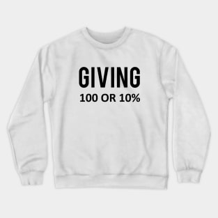 Giving one hundred or ten percent. Crewneck Sweatshirt